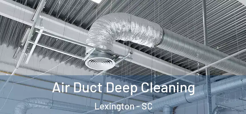  Air Duct Deep Cleaning Lexington - SC
