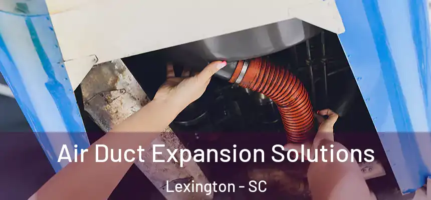  Air Duct Expansion Solutions Lexington - SC
