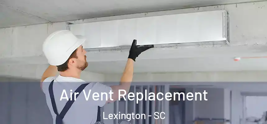 Air Vent Replacement Lexington - SC