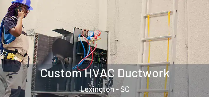  Custom HVAC Ductwork Lexington - SC