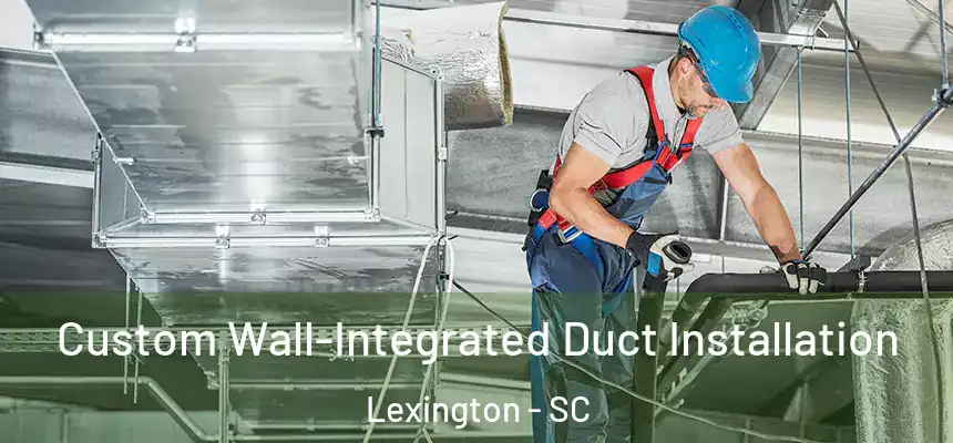  Custom Wall-Integrated Duct Installation Lexington - SC