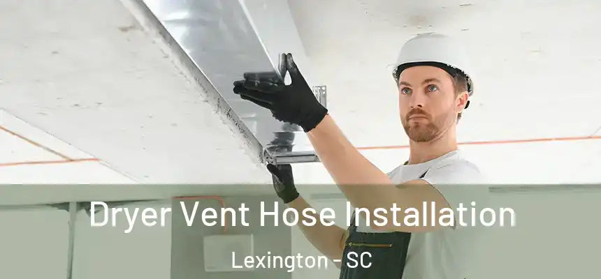  Dryer Vent Hose Installation Lexington - SC
