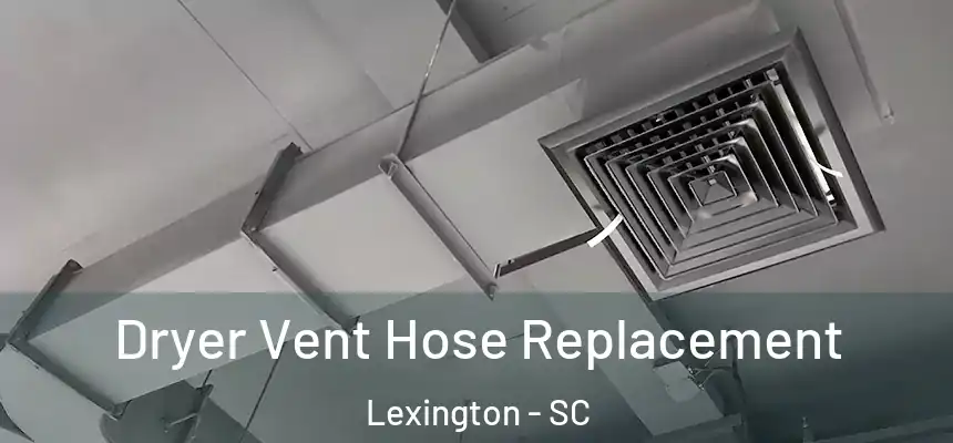  Dryer Vent Hose Replacement Lexington - SC