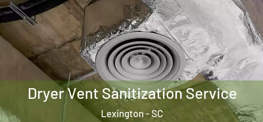  Dryer Vent Sanitization Service Lexington - SC