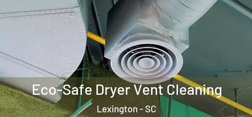  Eco-Safe Dryer Vent Cleaning Lexington - SC