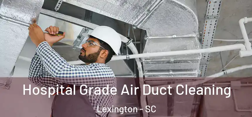  Hospital Grade Air Duct Cleaning Lexington - SC