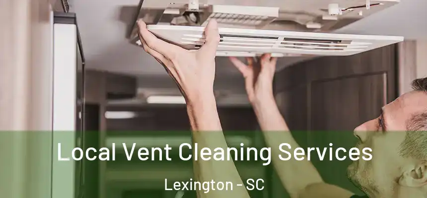  Local Vent Cleaning Services Lexington - SC