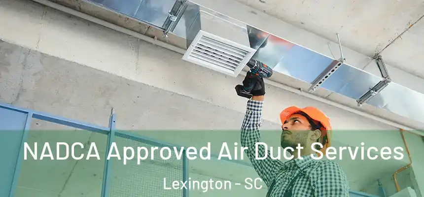  NADCA Approved Air Duct Services Lexington - SC