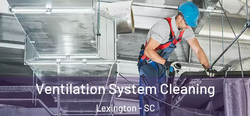  Ventilation System Cleaning Lexington - SC